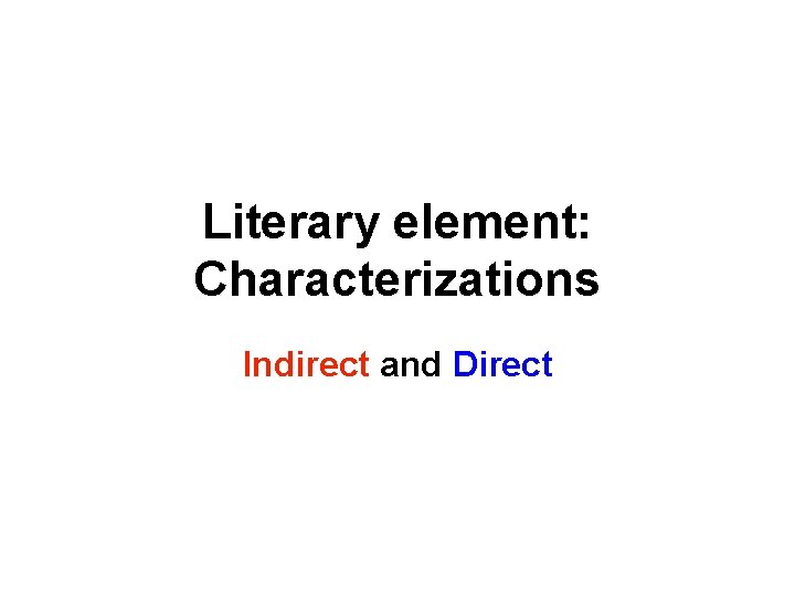 Literary element: Characterizations Indirect and Direct 