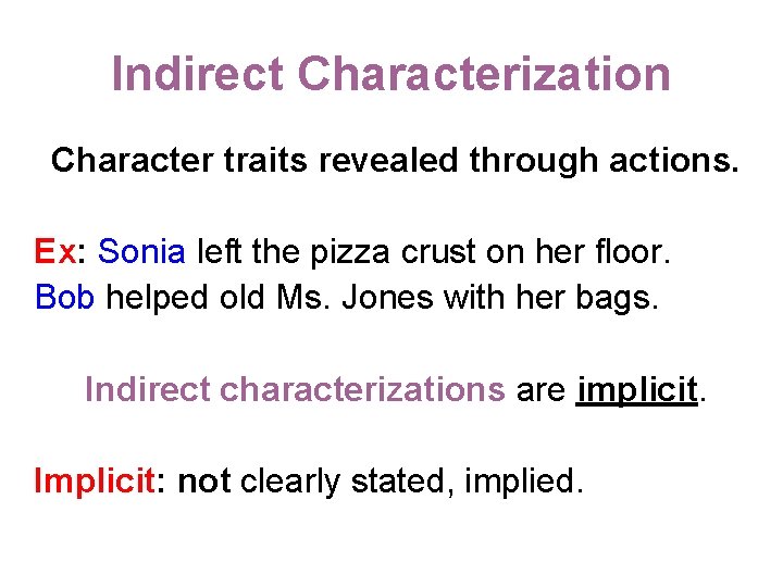 Indirect Characterization Character traits revealed through actions. Ex: Sonia left the pizza crust on