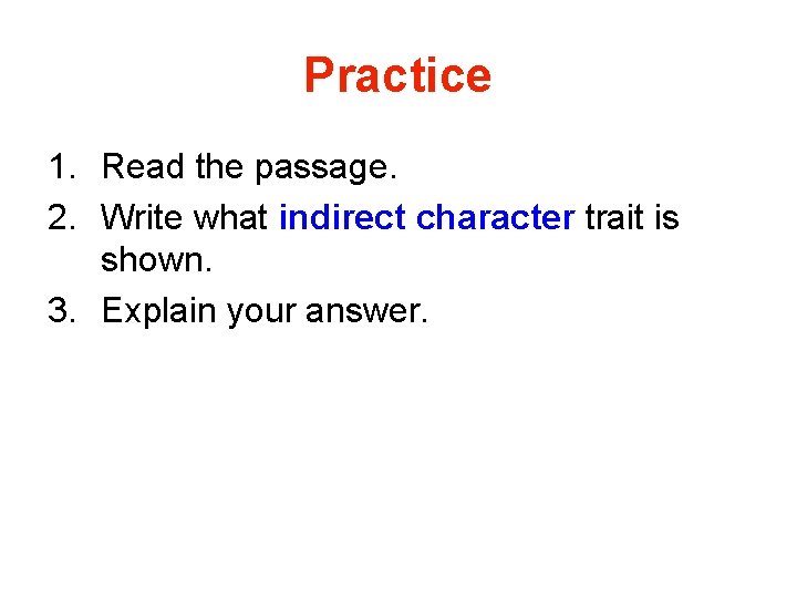 Practice 1. Read the passage. 2. Write what indirect character trait is shown. 3.