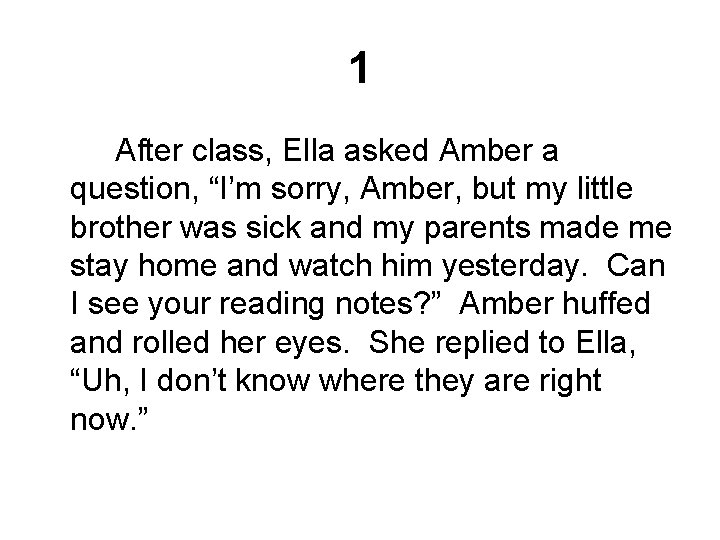 1 After class, Ella asked Amber a question, “I’m sorry, Amber, but my little