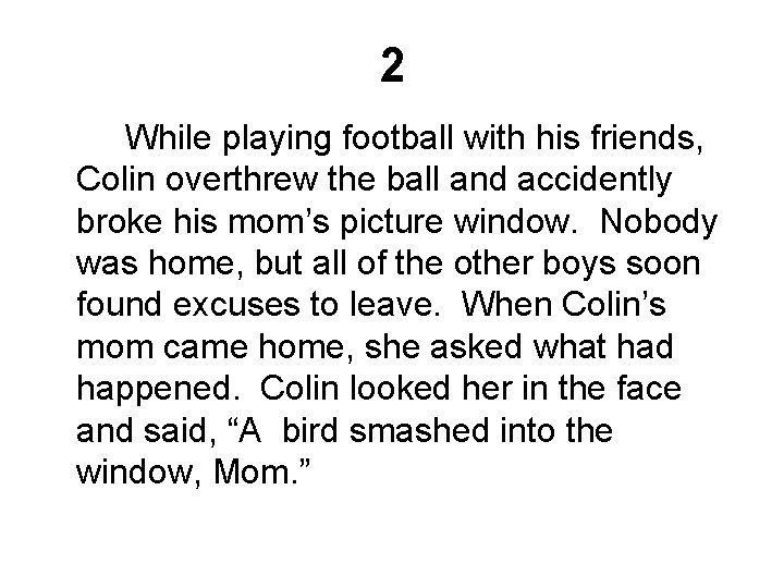 2 While playing football with his friends, Colin overthrew the ball and accidently broke