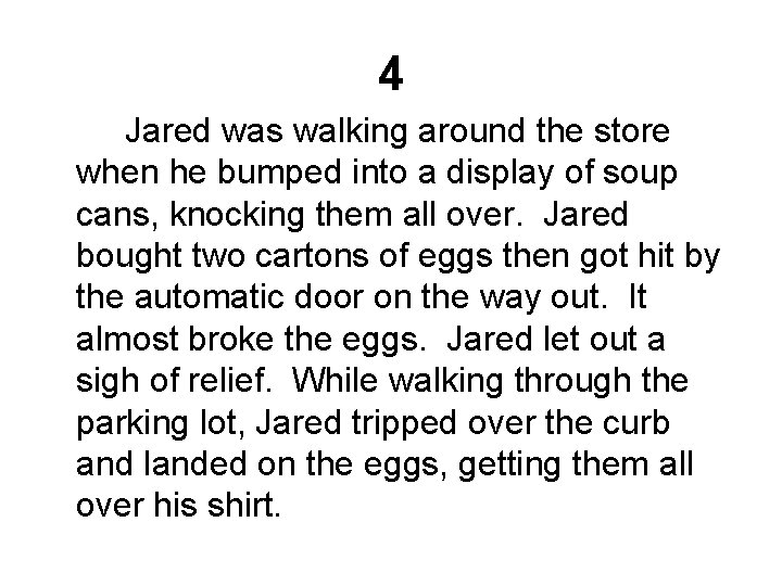 4 Jared was walking around the store when he bumped into a display of