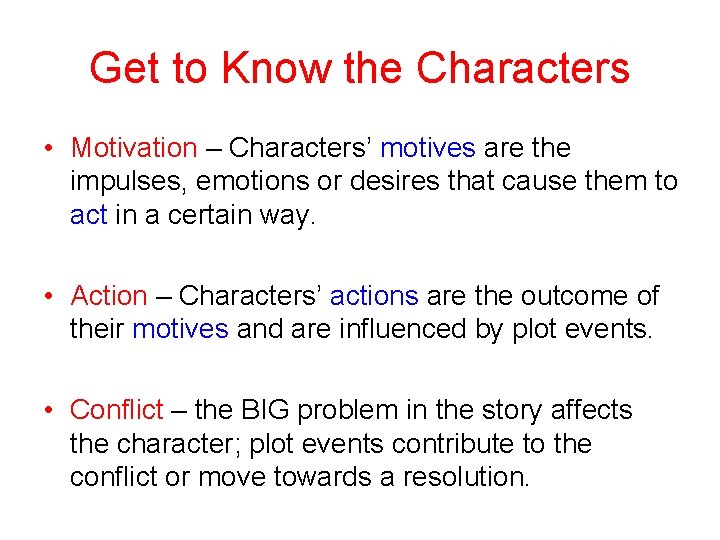 Get to Know the Characters • Motivation – Characters’ motives are the impulses, emotions