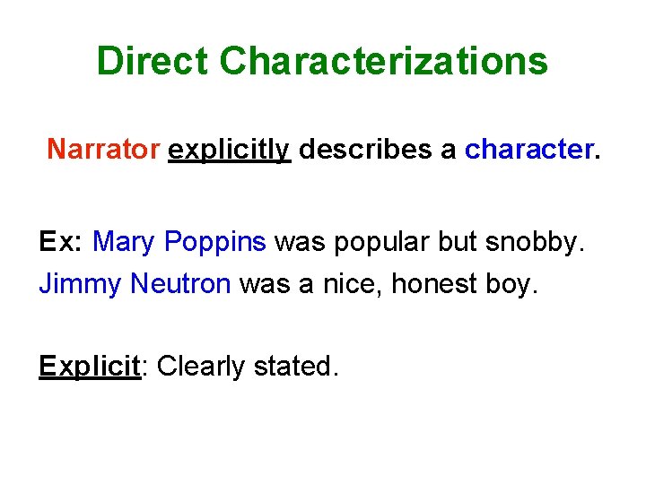 Direct Characterizations Narrator explicitly describes a character. Ex: Mary Poppins was popular but snobby.