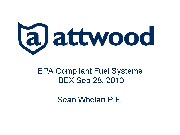 EPA Compliant Fuel Systems IBEX Sep 28, 2010 Sean Whelan P. E. 1 