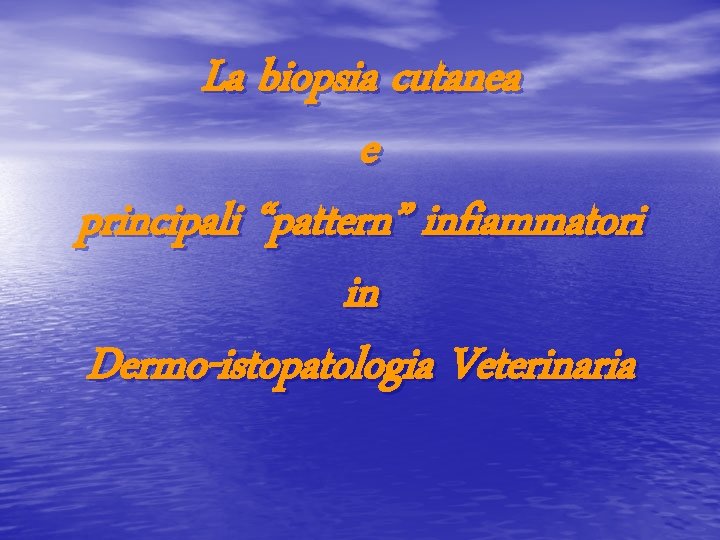 La biopsia cutanea e principali “pattern” infiammatori in Dermo-istopatologia Veterinaria 