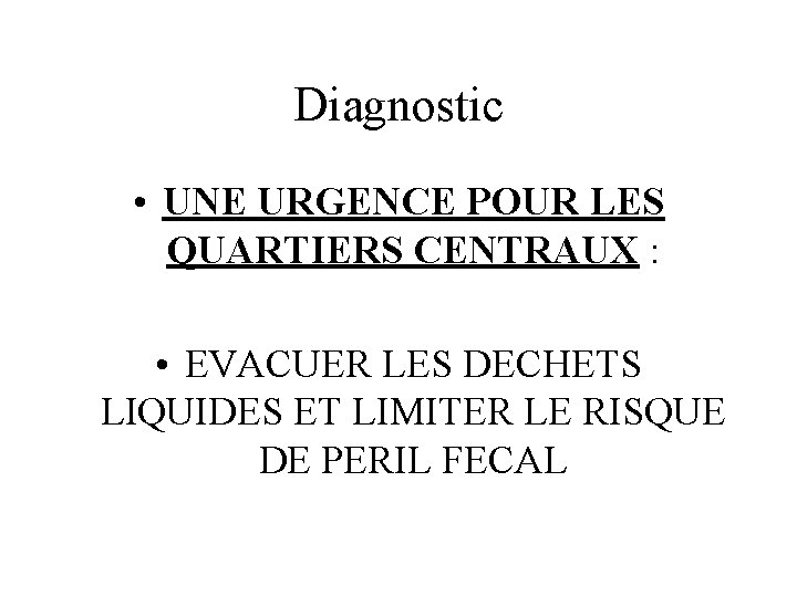 Diagnostic • UNE URGENCE POUR LES QUARTIERS CENTRAUX : • EVACUER LES DECHETS LIQUIDES