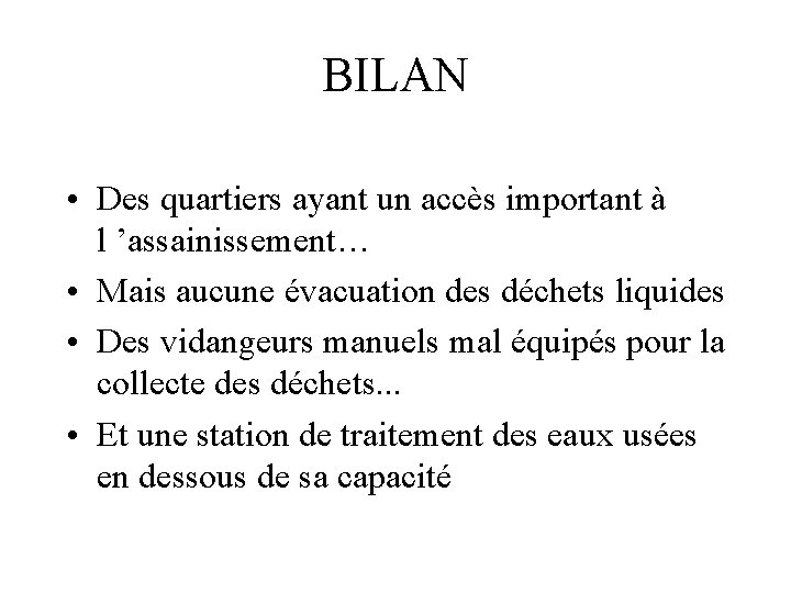 BILAN • Des quartiers ayant un accès important à l ’assainissement… • Mais aucune