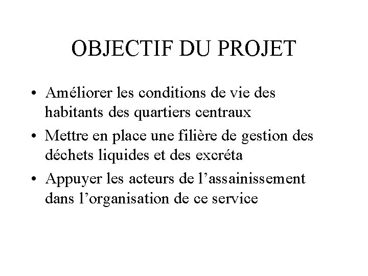 OBJECTIF DU PROJET • Améliorer les conditions de vie des habitants des quartiers centraux