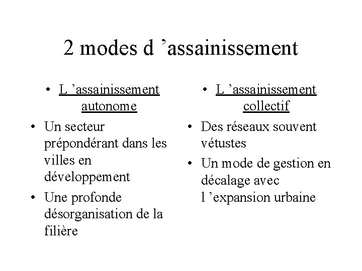 2 modes d ’assainissement • L ’assainissement autonome • Un secteur prépondérant dans les