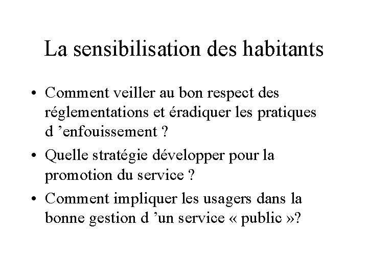 La sensibilisation des habitants • Comment veiller au bon respect des réglementations et éradiquer