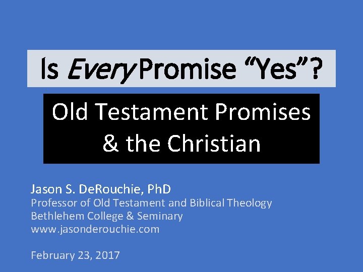 Is Every Promise “Yes”? Old Testament Promises & the Christian Jason S. De. Rouchie,