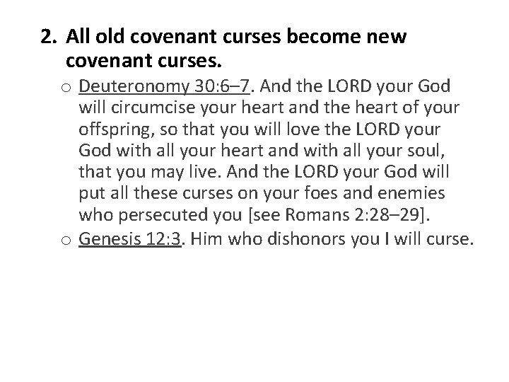 2. All old covenant curses become new covenant curses. o Deuteronomy 30: 6– 7.