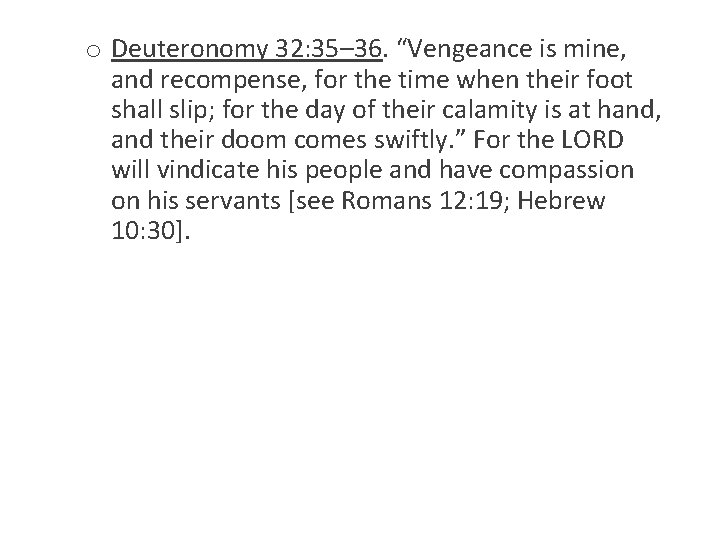 o Deuteronomy 32: 35– 36. “Vengeance is mine, and recompense, for the time when