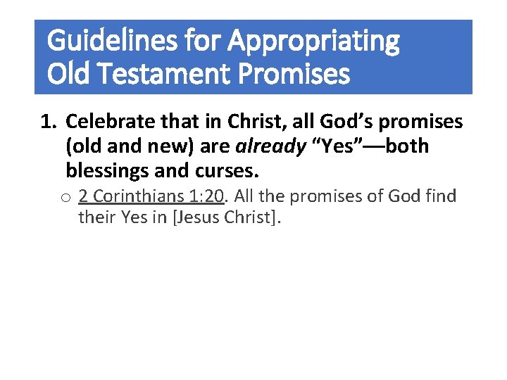 Guidelines for Appropriating Old Testament Promises 1. Celebrate that in Christ, all God’s promises