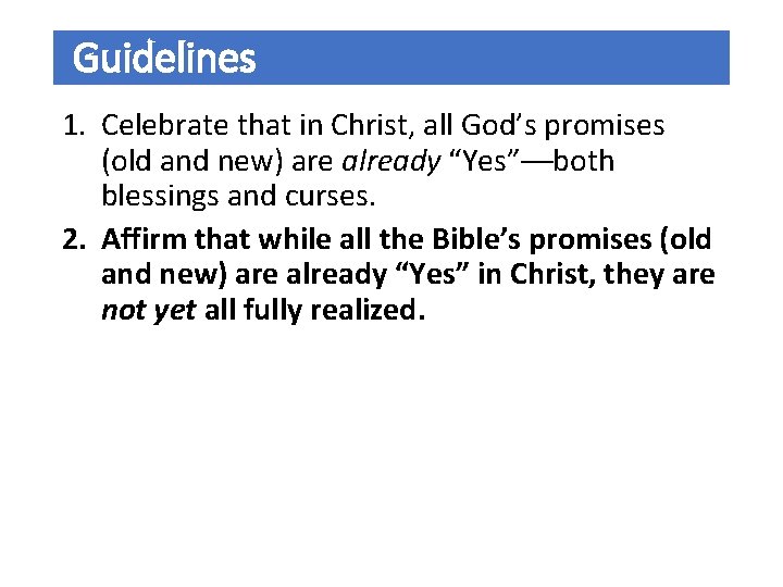 Guidelines 1. Celebrate that in Christ, all God’s promises (old and new) are already