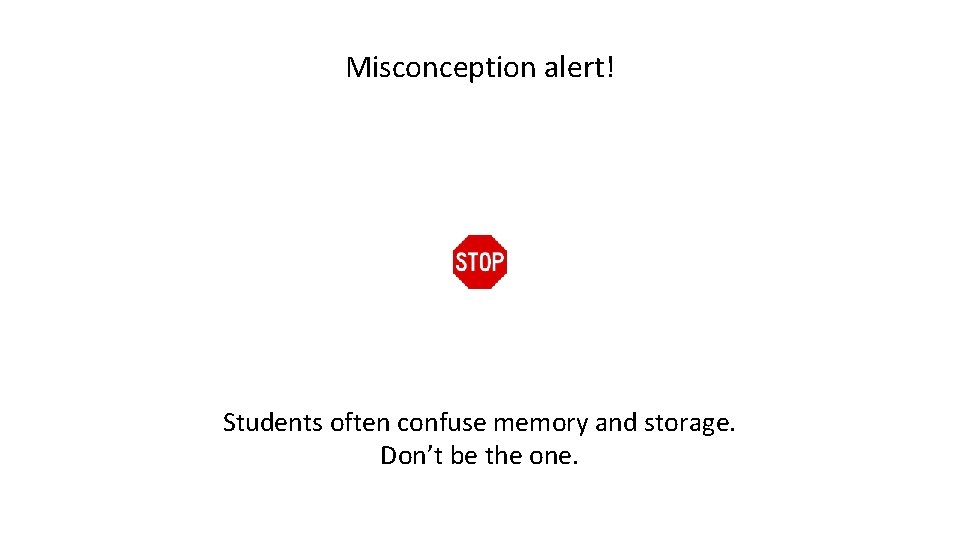 Misconception alert! Students often confuse memory and storage. Don’t be the one. 