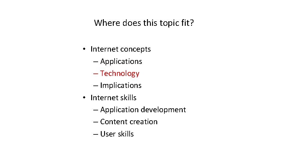 Where does this topic fit? • Internet concepts – Applications – Technology – Implications