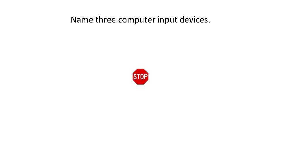 Name three computer input devices. 