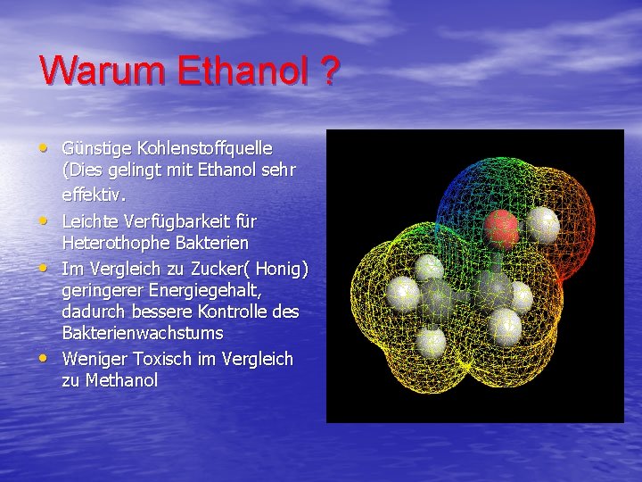 Warum Ethanol ? • Günstige Kohlenstoffquelle • • • (Dies gelingt mit Ethanol sehr