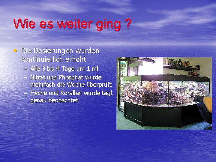 Wie es weiter ging ? • Die Dosierungen wurden kontinuierlich erhöht – Alle 3