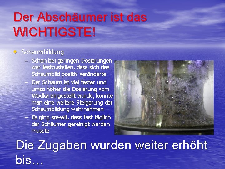 Der Abschäumer ist das WICHTIGSTE! • Schaumbildung – Schon bei geringen Dosierungen war festzustellen,