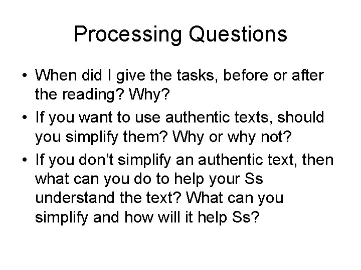 Processing Questions • When did I give the tasks, before or after the reading?