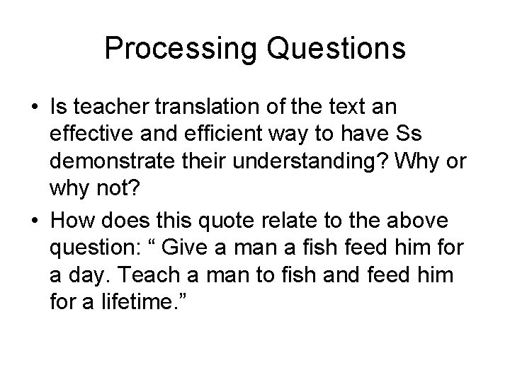 Processing Questions • Is teacher translation of the text an effective and efficient way