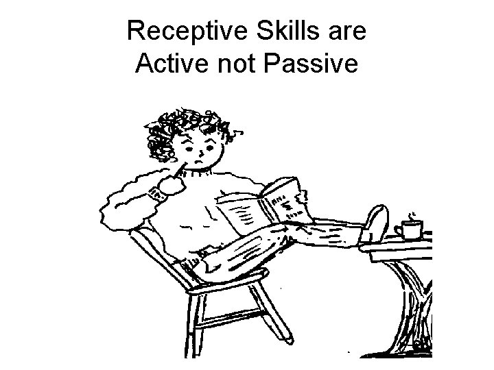 Receptive Skills are Active not Passive 