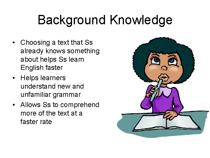 Background Knowledge • Choosing a text that Ss already knows something about helps Ss