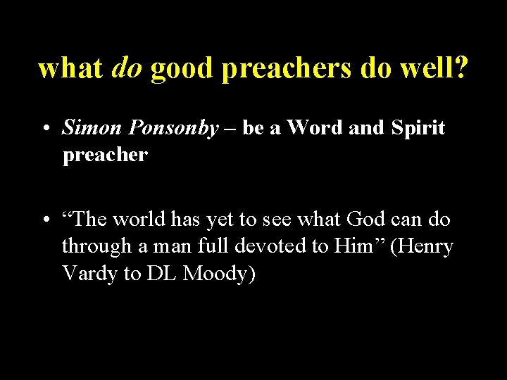 what do good preachers do well? • Simon Ponsonby – be a Word and
