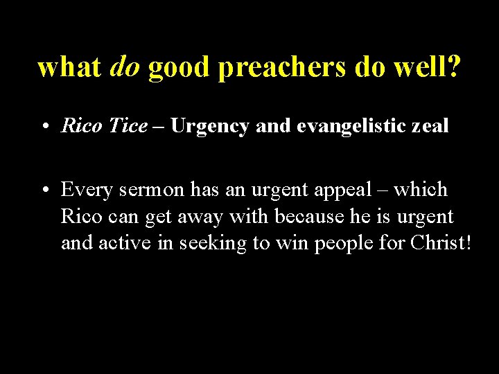 what do good preachers do well? • Rico Tice – Urgency and evangelistic zeal