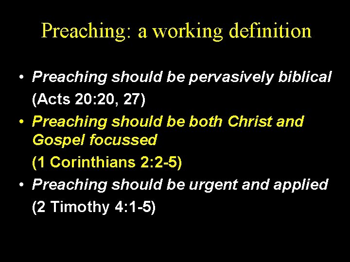 Preaching: a working definition • Preaching should be pervasively biblical (Acts 20: 20, 27)