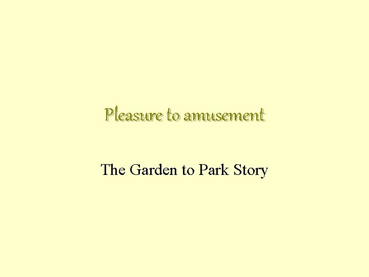 Pleasure to amusement The Garden to Park Story 