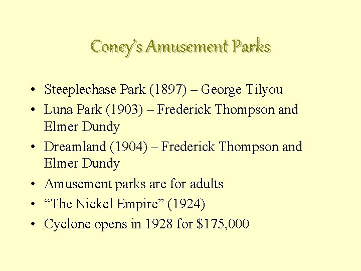 Coney’s Amusement Parks • Steeplechase Park (1897) – George Tilyou • Luna Park (1903)