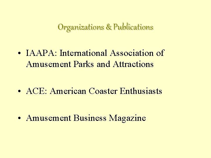 Organizations & Publications • IAAPA: International Association of Amusement Parks and Attractions • ACE: