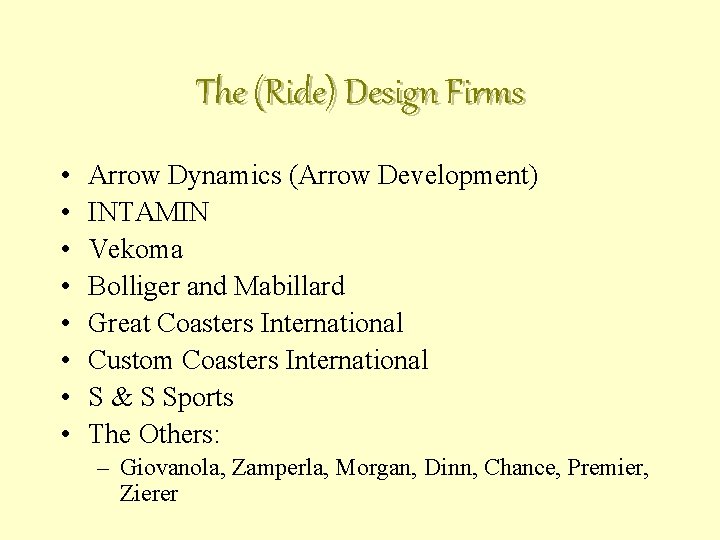 The (Ride) Design Firms • • Arrow Dynamics (Arrow Development) INTAMIN Vekoma Bolliger and