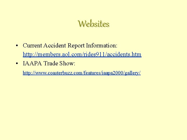 Websites • Current Accident Report Information: http: //members. aol. com/rides 911/accidents. htm • IAAPA