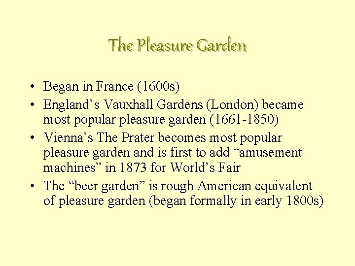 The Pleasure Garden • Began in France (1600 s) • England’s Vauxhall Gardens (London)