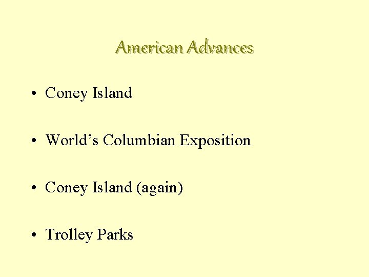 American Advances • Coney Island • World’s Columbian Exposition • Coney Island (again) •