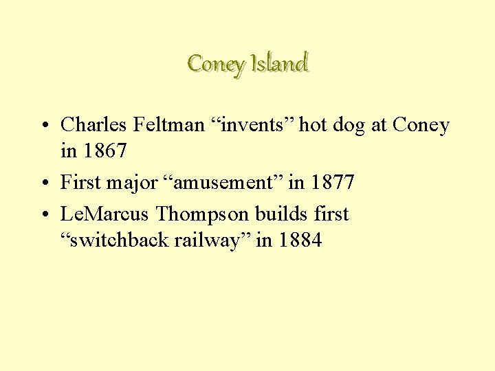 Coney Island • Charles Feltman “invents” hot dog at Coney in 1867 • First