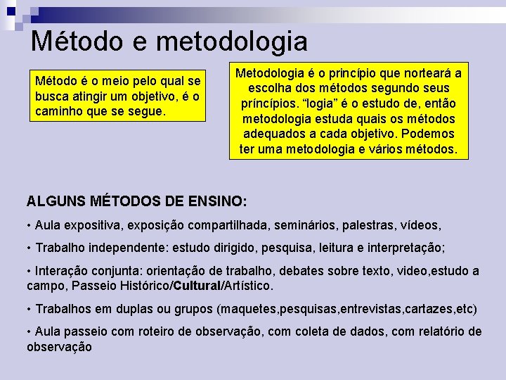 Método e metodologia Método é o meio pelo qual se busca atingir um objetivo,