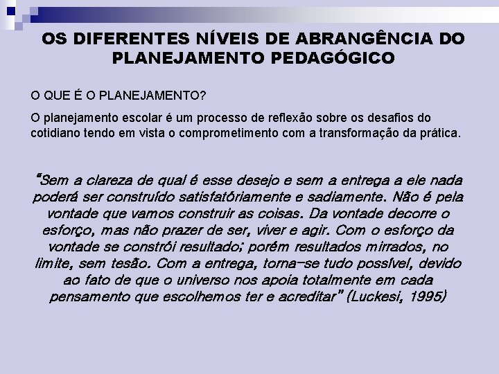 OS DIFERENTES NÍVEIS DE ABRANGÊNCIA DO PLANEJAMENTO PEDAGÓGICO O QUE É O PLANEJAMENTO? O