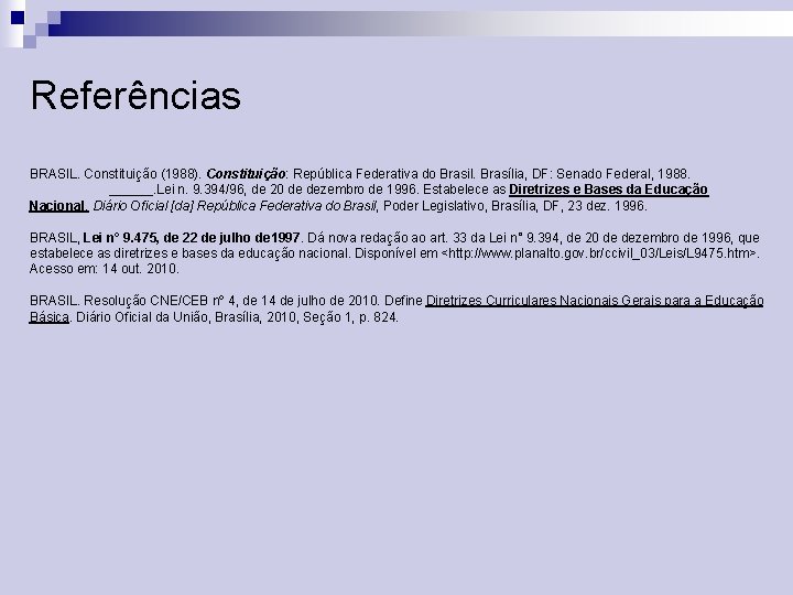 Referências BRASIL. Constituição (1988). Constituição: República Federativa do Brasil. Brasília, DF: Senado Federal, 1988.