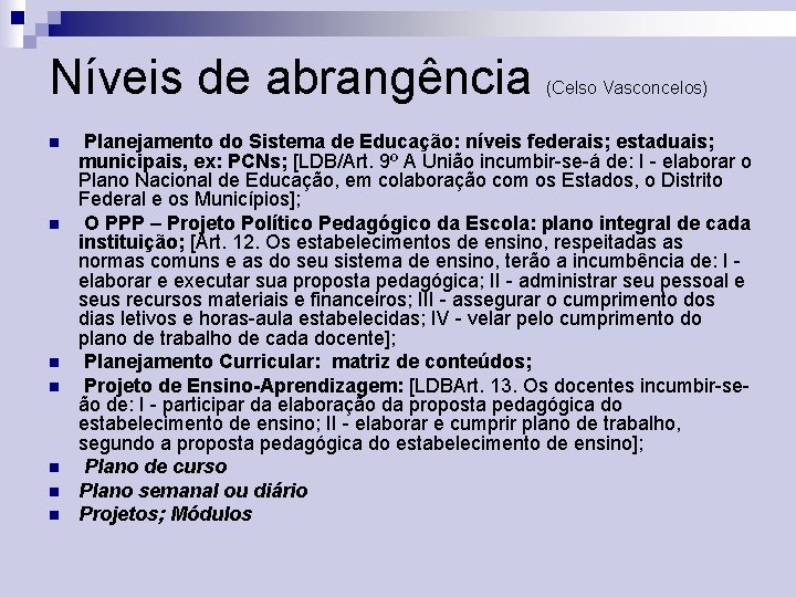 Níveis de abrangência n n n n (Celso Vasconcelos) Planejamento do Sistema de Educação: