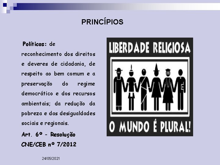 PRINCÍPIOS Políticos: de reconhecimento dos direitos e deveres de cidadania, de respeito ao bem