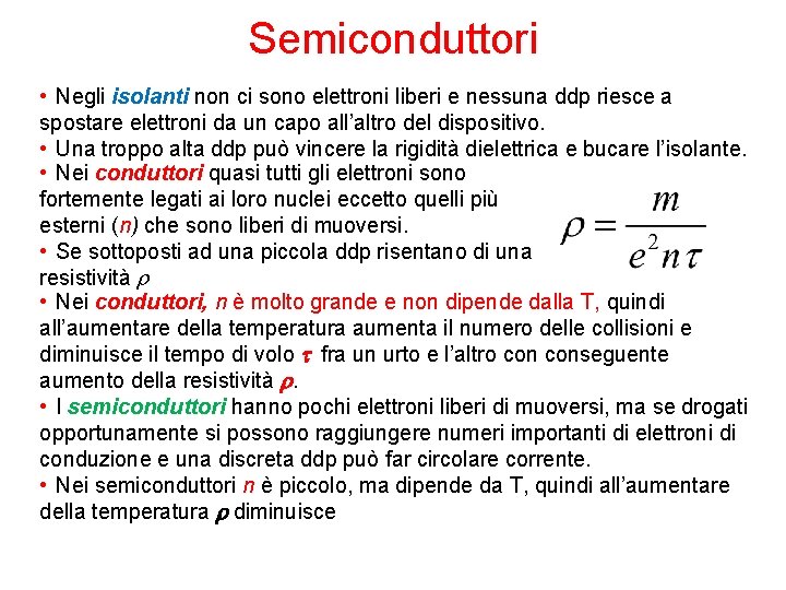 Semiconduttori • Negli isolanti non ci sono elettroni liberi e nessuna ddp riesce a