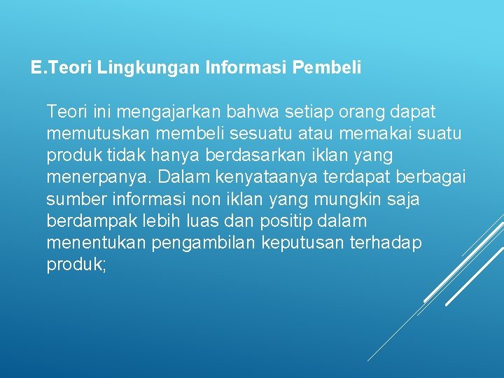 E. Teori Lingkungan Informasi Pembeli Teori ini mengajarkan bahwa setiap orang dapat memutuskan membeli E. Teori Lingkungan Informasi Pembeli Teori ini mengajarkan bahwa setiap orang dapat memutuskan membeli