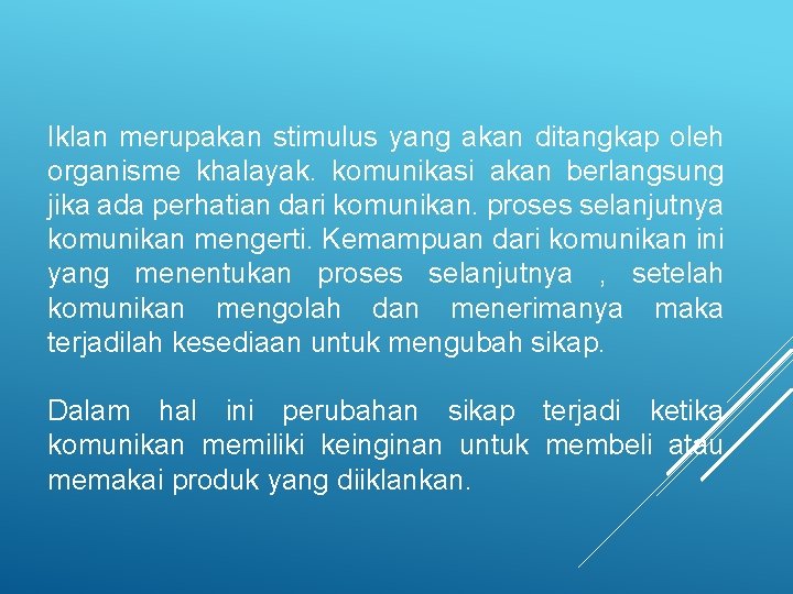 Iklan merupakan stimulus yang akan ditangkap oleh organisme khalayak. komunikasi akan berlangsung jika ada Iklan merupakan stimulus yang akan ditangkap oleh organisme khalayak. komunikasi akan berlangsung jika ada