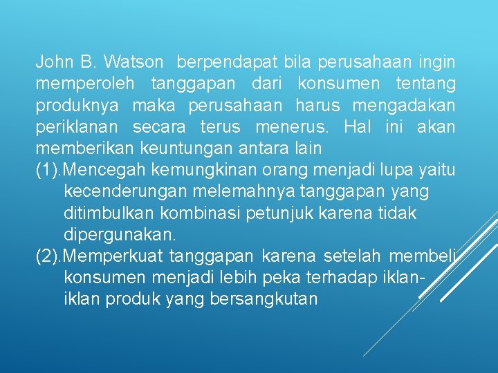 John B. Watson berpendapat bila perusahaan ingin memperoleh tanggapan dari konsumen tentang produknya maka John B. Watson berpendapat bila perusahaan ingin memperoleh tanggapan dari konsumen tentang produknya maka